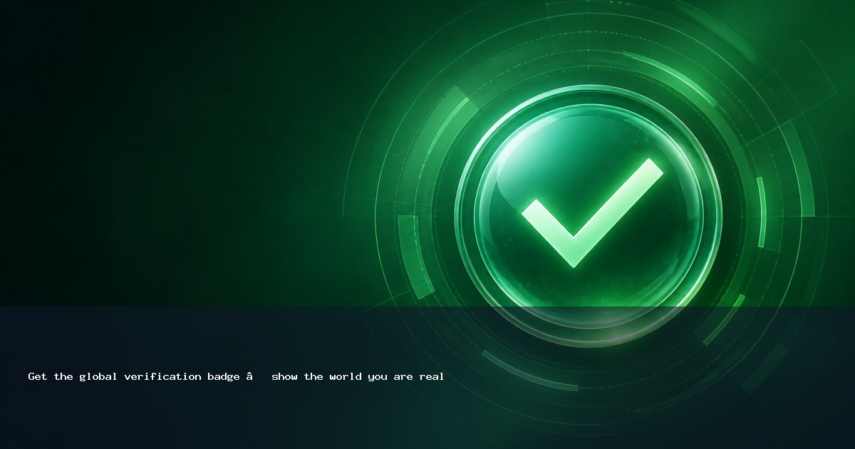 Get the global verification badge — show the world you are real