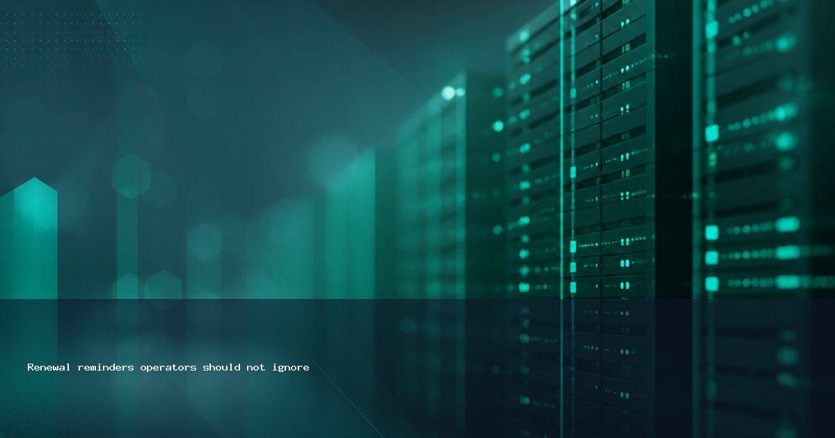 Renewal reminders operators should not ignore